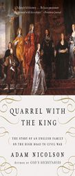 Quarrel with the King: The Story of an English Family on the High Road to Civil War by Adam Nicolson Paperback Book