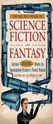 The Del Rey Book of Science Fiction and Fantasy: Sixteen Original Works by Speculative Fiction's Finest Voices by Ellen Datlow Paperback Book