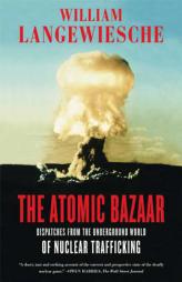 The Atomic Bazaar: Dispatches from the Underground World of Nuclear Trafficking by William Langewiesche Paperback Book