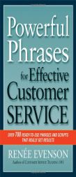 Powerful Phrases for Effective Customer Service: Over 700 Ready-To-Use Phrases and Scripts That Really Get Results by Renee Evenson Paperback Book