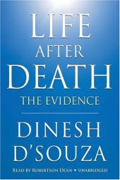 Life After Death: The Evidence by Dinesh D'Souza Paperback Book