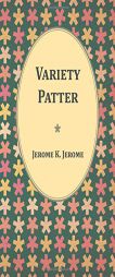 Variety Patter by Jerome K. Jerome Paperback Book