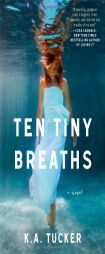 Ten Tiny Breaths by K. A. Tucker Paperback Book
