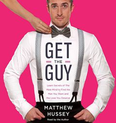 Get the Guy: Learn Secrets of the Male Mind to Find the Man You Want and the Love You Deserve by Matthew Hussey Paperback Book