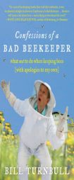 Confessions of a Bad Beekeeper: What Not to Do When Keeping Bees (with Apologies to My Own) by Bill Turnbull Paperback Book