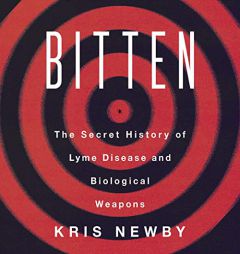 Bitten: The Secret History of Lyme Disease and Biological Weapons by Coleen Marlo Paperback Book