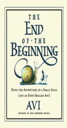 The End of the Beginning: Being the Adventures of a Small Snail (and an Even Smaller Ant) by Avi Paperback Book