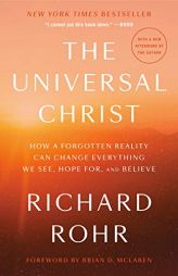 The Universal Christ: How a Forgotten Reality Can Change Everything We See, Hope For, and Believe by Richard Rohr Paperback Book