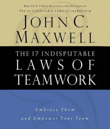 The 17 Indisputable Laws of Teamwork: Embrace Them and Empower Your Team by John C. Maxwell Paperback Book