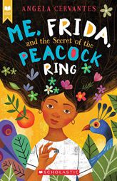 Me, Frida, and the Secret of the Peacock Ring (Scholastic Gold) by Angela Cervantes Paperback Book