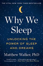 Why We Sleep: Unlocking the Power of Sleep and Dreams by Matthew Walker Paperback Book