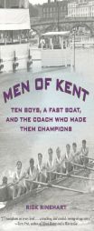 Men of Kent: Ten Boys, a Fast Boat, and the Coach Who Made Them Champions by Rick Rinehart Paperback Book