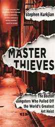 Master Thieves: The Boston Gangsters Who Pulled Off the World's Greatest Art Heist by Stephen Kurkjian Paperback Book