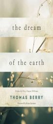 The Dream of the Earth: Preface by Terry Tempest Williams & Foreword by Brian Swimme by Thomas Berry Paperback Book