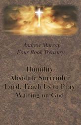 Andrew Murray Four Book Treasury - Humility; Absolute Surrender; Lord, Teach Us to Pray; and Waiting on God by Andrew Murray Paperback Book