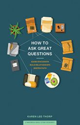 How to Ask Great Questions: Guide Your Group to Discovery with These Proven Techniques by Karen Lee-Thorp Paperback Book