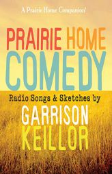 Prairie Home Comedy: Radio Songs and Sketches (The Prairie Home Companion Series) by Garrison Keillor Paperback Book