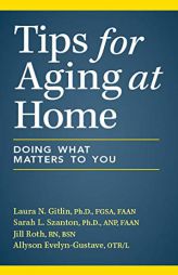 Tips for Aging at Home: Doing What Matters to You by Laura N. Gitin Paperback Book
