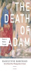 The Death of Adam: Essays on Modern Thought by Marilynne Robinson Paperback Book