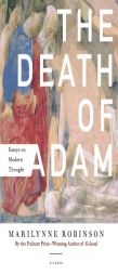 The Death of Adam: Essays on Modern Thought by Marilynne Robinson Paperback Book