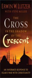 The Cross in the Shadow of the Crescent: An Informed Response to Islam's War with Christianity by Erwin W. Lutzer Paperback Book