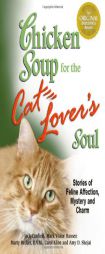 Chicken Soup for the Cat Lover's Soul: Stories of Feline Affection, Mystery and Charm by Jack Canfield Paperback Book