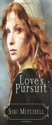 Love's Pursuit by Siri Mitchell Paperback Book