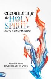 Encountering the Holy Spirit in Every Book of the Bible by David Hernandez Paperback Book