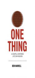 One Thing: A Gospel-Centered Life On Mission by Ben Harrell Paperback Book