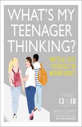 What's My Teenager Thinking: Practical Child Psychology for Modern Parents by Tanith Carey Paperback Book
