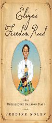 Eliza's Freedom Road: An Underground Railroad Diary by Jerdine Nolen Paperback Book