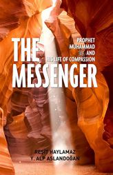 The Messenger: Prophet Muhammad and His Life of Compassion by Resit Haylamaz Paperback Book