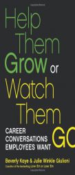 Help Them Grow or Watch Them Go: Career Conversations Employees Want by Beverly Kaye Paperback Book
