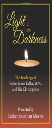 Light in the Darkness: The Teaching of Fr. James Keller, M.M. and the Christophers by Jonathan Morris Paperback Book