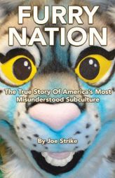Furry Nation: The True Story of America's Most Misunderstood Subculture by Joe Strike Paperback Book