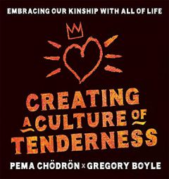 Creating a Culture of Tenderness: Embracing Our Kinship with All of Life by Pema Chodron Paperback Book