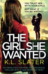 The Girl She Wanted: An absolutely gripping psychological thriller with a jaw-dropping twist by K. L. Slater Paperback Book