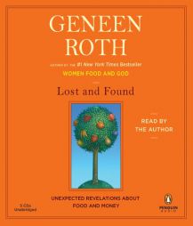 Lost and Found: Unexpected Revelations About Food and Money by Geneen Roth Paperback Book