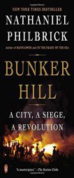 Bunker Hill: A City, A Siege, A Revolution by Nathaniel Philbrick Paperback Book