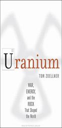 Uranium: War, Energy, and the Rock That Shaped the World by Tom Zoellner Paperback Book