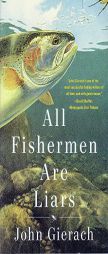 All Fishermen Are Liars by John Gierach Paperback Book