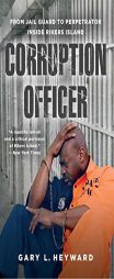 Corruption Officer: My Journey from Jail Guard to Perpetrator Inside Rikers Island by Gary Heyward Paperback Book