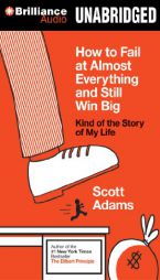 How to Fail at Almost Everything and Still Win Big: Kind of the Story of My Life by Scott Adams Paperback Book