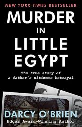 Murder in Little Egypt: The True Story of a Father's Ultimate Betrayal by Darcy O'Brien Paperback Book