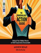 Shareholder Action Guide, The: Unleash Your Hidden Powers to Hold Corporations Accountable by Andrew Behar Paperback Book