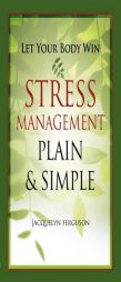 Let Your Body Win - Stress Management Plain & Simple by Jacquelyn Ferguson Paperback Book