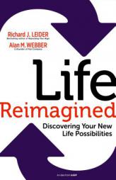 Life Reimagined: Discovering Your New Life Possibilities by Richard J. Leider Paperback Book