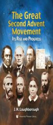 The Great Second Advent Movement: Its Rise and Progress by J. N. Loughborough Paperback Book
