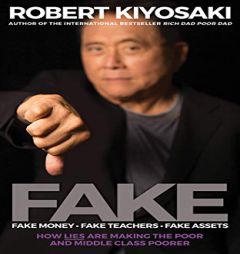 FAKE: Fake Money, Fake Teachers, Fake Assets: How Lies Are Making the Poor and Middle Class Poorer by Robert T. Kiyosaki Paperback Book