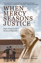 When Mercy Seasons Justice: Pope Francis and a Story of Migration (A Novel) by David Edward Bonior Paperback Book